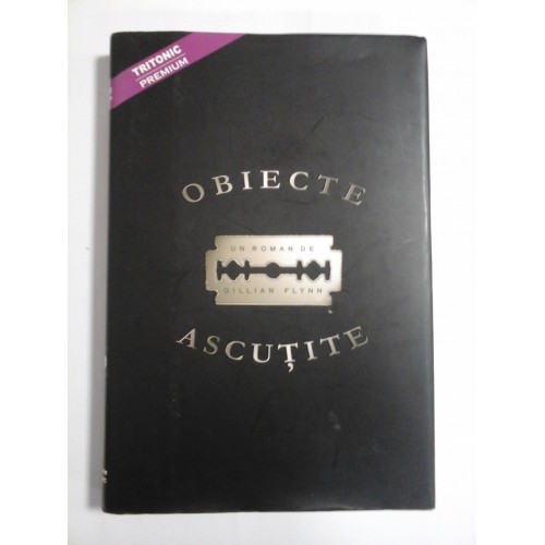 OBIECTE ASCUTITE - GILLIAN FLYNN OBIECTE ASCUTITE - GILLIAN FLYNN
